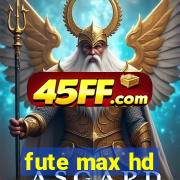 fute max hd